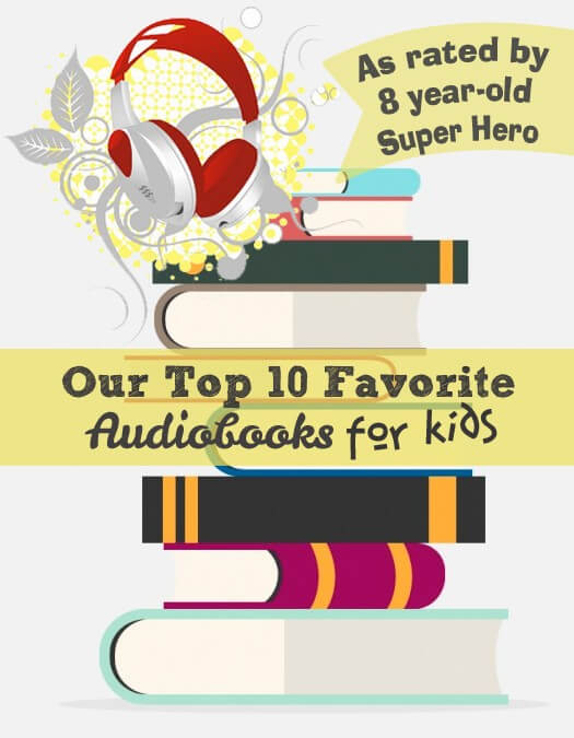 Our Top 10 Favorite Audiobooks for Kids (Ratings by 8 year-old Super Hero)