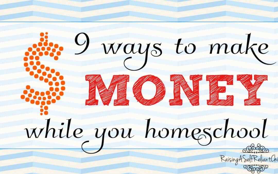 9 Ways to Make Money While You Homeschool