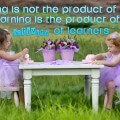 learning is not a product of teaching
